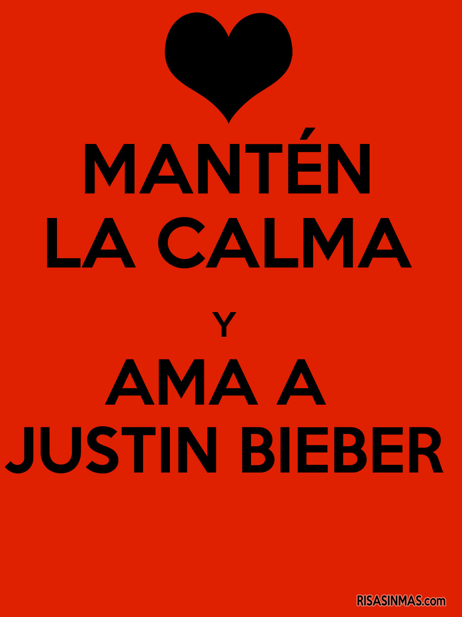 Mantén la calma y ama a Justin Bieber