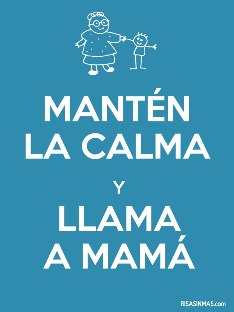 Mantén la calma y llama a mamá